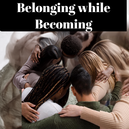 Belonging While Becoming